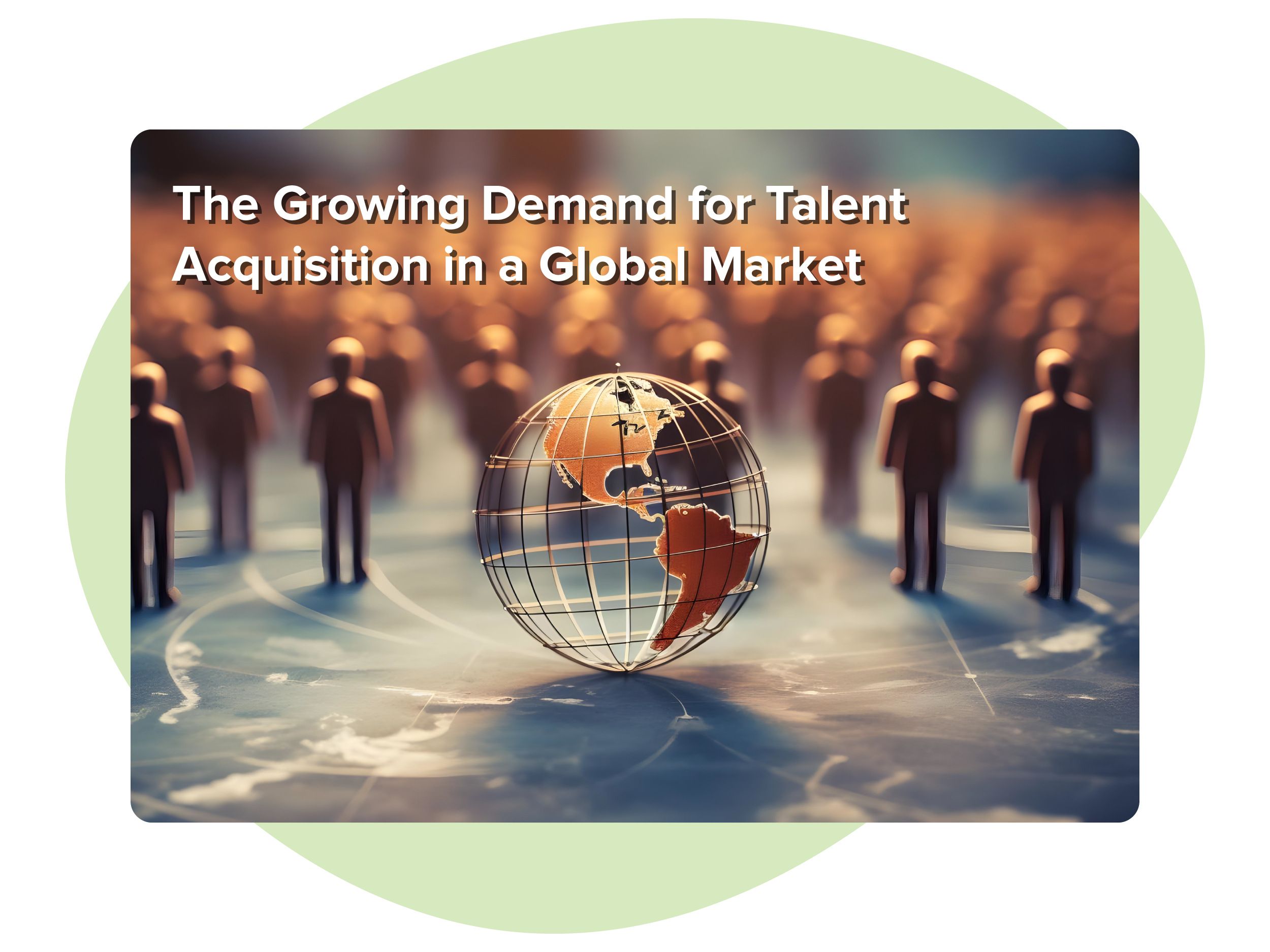 The Growing Demand for Talent Acquisition in a Global Market